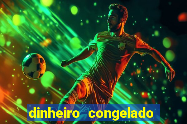 dinheiro congelado na plataforma de jogos